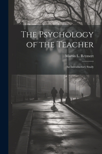 Psychology of the Teacher; an Introductory Study