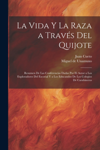 vida y la raza a través del Quijote; resumen de las conferencias dadas por el autor a los exploradores del escorial y a los educandos de los colegios de carabineros