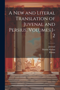 New and Literal Translation of Juvenal and Persius, Volumes 1-2