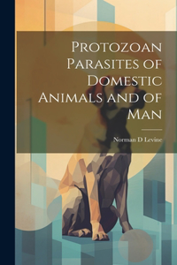 Protozoan Parasites of Domestic Animals and of Man