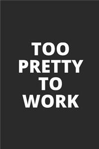 Too Pretty to Work