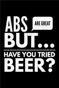 Abs are great but have You tried beer