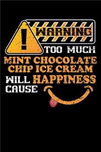 Warning Too Much Mint Chocolate Chip Ice Cream Will Cause Happiness