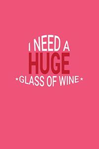 I Need A Huge Glass Of Wine