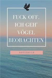 Fuck Off. Ich Geh' Vögel Beobachten!