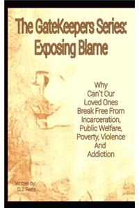 Exposing Blame: Why Can't Our Loved Ones Break Free From Incarceration, Public Welfare, Poverty, Violence, and Addiction