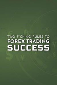 Two F*cking Rules To Forex Trading Success