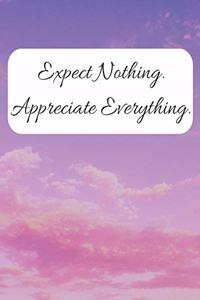 Expect Nothing Appreciate Everything Gratitude Journal