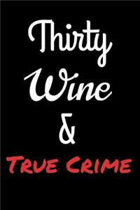 Thirty Wine and True Crime