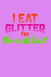 I Eat Glitter For Breakfast