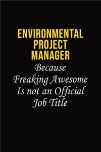 Environmental Project Manager Because Freaking Awesome Is Not An Official Job Title