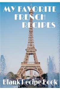 My Favorite French Recipes - Blank Recipe Book