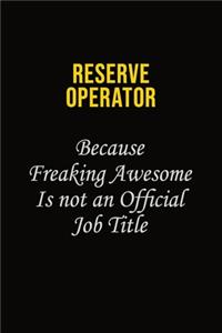Reserve Operator Because Freaking Awesome Is Not An Official Job Title