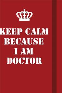 Keep Calm Because I Am Doctor