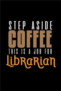Step aside coffee. This is a job for librarian