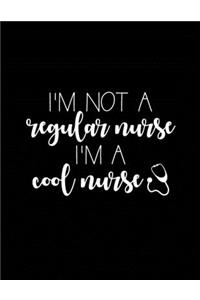 I'm Not a Regular Nurse I'm a Cool Nurse
