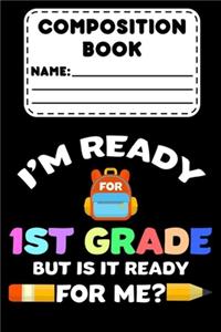 Composition Book I'm Ready For 1st Grade But Is It Ready For Me?