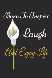 Born To Inspire, Laugh And Enjoy Life