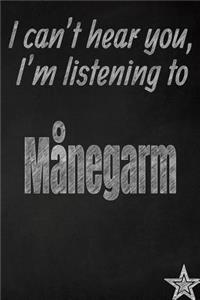 I Can't Hear You, I'm Listening to Månegarm Creative Writing Lined Journal