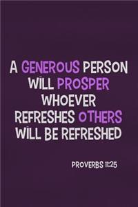 A Generous Person Will Prosper Whoever Refreshes Others Will Be Refreshed - Proverbs 11