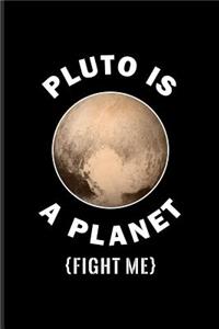 Pluto Is a Planet Fight Me