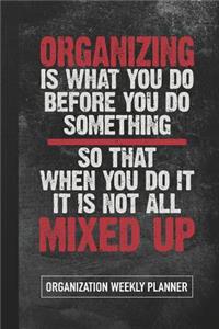 Organizing Is What You Do Before You Do Something