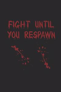 Fight Until You Respawn