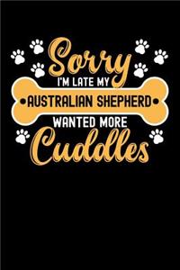 Sorry I'm Late My Australian shepherd Wanted More Cuddles