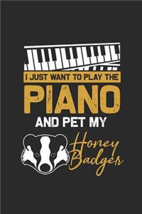 I Just Want To Play The Piano And Pet My Honey Badger