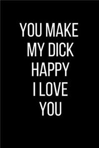 You Make My Dick Happy I Love You