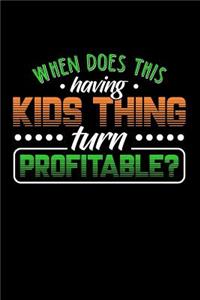 When Does This Having Kids Thing Turn Profitable?