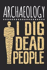 Archaeology I Dig Dead People
