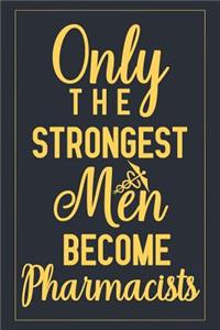 Only The Strongest Men Become Pharmacists