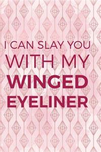 I Can Slay You With My Winged Eyeliner