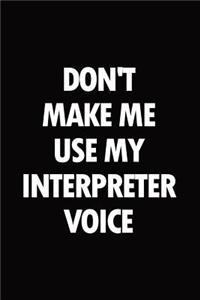 Don't make me use my interpreter voice