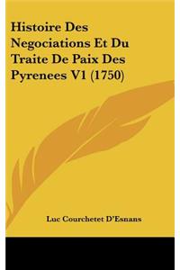 Histoire Des Negociations Et Du Traite De Paix Des Pyrenees V1 (1750)
