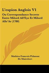 L'Espion Anglois V1: Ou Correspondance Secrete Entre Milord All'eye Et Milord Alle'ar (1780)