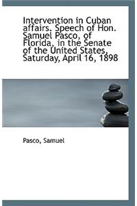 Intervention in Cuban Affairs. Speech of Hon. Samuel Pasco, of Florida, in the Senate of the United