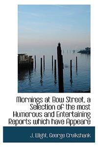 Mornings at Bow Street, a Selection of the Most Humorous and Entertaining Reports Which Have Appeare
