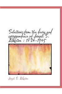 Selections from the Diary and Correspondence of Joseph S. Elkinton: 1830-1905