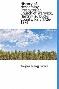 History of Neshaminy Presbyterian Church of Warwick, Hartsville, Bucks County, Pa., 1726-1876
