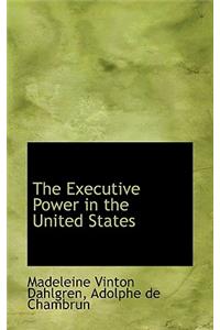The Executive Power in the United States