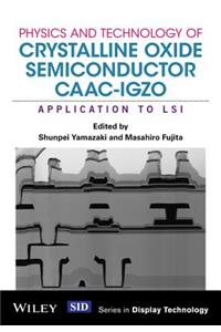 Physics and Technology of Crystalline Oxide Semiconductor CAAC-IGZO - Application to LSI