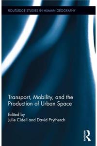 Transport, Mobility, and the Production of Urban Space