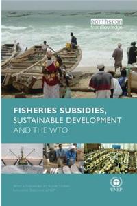 Fisheries Subsidies, Sustainable Development and the Wto