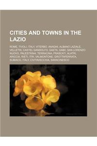Cities and Towns in the Lazio: Rome, Tivoli, Italy, Viterbo, Anagni, Albano Laziale, Velletri, Castel Gandolfo, Gaeta, Gabii, San Lorenzo Nuovo