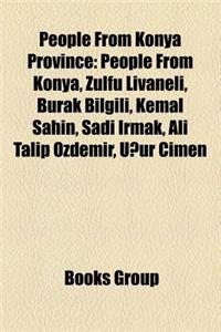 People from Konya Province: People from Konya, Zulfu Livaneli, Burak Bilgili, Kemal Ahin, Sadi Irmak, Ali Talip Ozdemir, U Ur Cimen