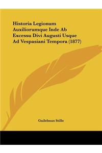 Historia Legionum Auxiliorumque Inde Ab Excessu Divi Augusti Usque Ad Vespasiani Tempora (1877)