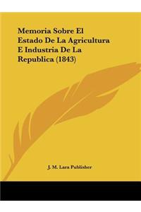 Memoria Sobre El Estado De La Agricultura E Industria De La Republica (1843)
