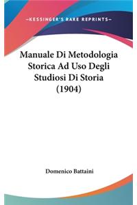 Manuale Di Metodologia Storica Ad USO Degli Studiosi Di Storia (1904)
